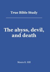 True Bible Study - The abyss, devil, and death