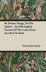 Be Domes Daege, de Die Judicii - An Old English Version of the Latin Poem Ascribed to Bede