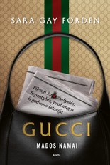 Gucci mados namai. Tikroji žmogžudystės, beprotybės, prabangos ir godumo istorija