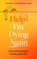 Help! I'm Dying Again