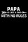 Papa Is Like A Dad With No Rules