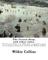 The frozen deep, and other tales. By