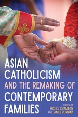 Asian Catholicism and the Remaking of Contemporary Families