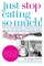Just Stop Eating So Much! Completely Revised and Updated