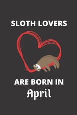 SLOTH LOVERS ARE BORN IN April