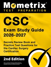 CSC Exam Study Guide 2024-2025 - Secrets Review Book and Practice Test Questions for the Cardiac Surgery Certification