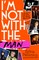 I'm Not With The Man