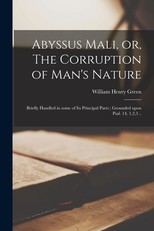Abyssus Mali, or, The Corruption of Man's Nature