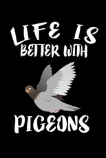 Life Is Better With Pigeons