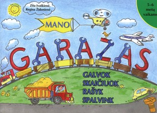 MANO GARAŽAS. Galvok, skaičiuok, rašyk, spalvink