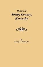 History of Shelby County, Kentucky. Compiled Under the Auspices of the Shelby County Genealogical-Historical Society's Committee on Printing