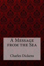 A Message from the Sea Charles Dickens