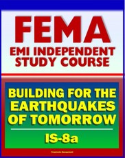 21st Century FEMA Study Course: Building for the Earthquakes of Tomorrow (IS-8.a) - Earthquake Causes and Characteristics, Effects, Protecting Your Community, Hazard Reduction