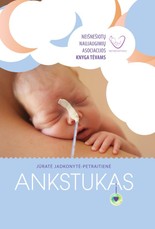 Ankstukas: neišnešiotų naujagimių asociacijos knyga tėvams