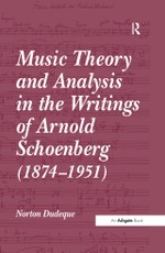 Music Theory and Analysis in the Writings of Arnold Schoenberg (1874-1951)