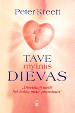 Tave mylintis Dievas. Dieviškoji meilė bet kokią meilę pranoksta