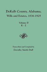 Dekalb County, Alabama, Wills and Estates 1836-1929. Volume II, K-Z