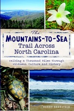 The Mountains-To-Sea Trail Across North Carolina: Walking a Thousand Miles Through Wildness, Culture and History