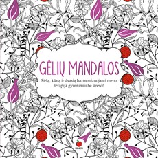 GĖLIŲ MANDALOS: sielą, kūną ir dvasią harmonizuojanti meno terapija gyvenimui be streso!