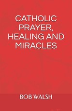 Catholic Prayer, Healing and Miracles