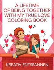 A Lifetime of Being Together with My True Love Coloring Book