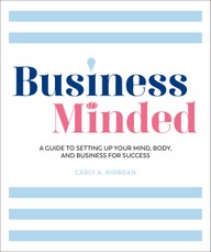 Business Minded: A Guide to Setting Up Your Mind, Body and Business for Success