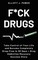 F*ck Drugs: Take Control of Your Life and Become Completely Drug-Free in 30 Days + Drug Addiction Recovery Success Story