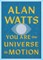 You Are the Universe in Motion
