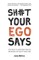 Sh#t Your Ego Says
