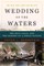 Wedding of the Waters: The Erie Canal and the Making of a Great Nation