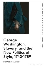 George Washington, Slavery, and the New Politics of Style, 1743-1789