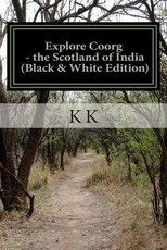 Explore Coorg - the Scotland of India (Black and White Edition)