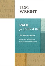 Paul for Everyone: The Prison Letters - Ephesians, Philippians, Colossians and Philemon (New Testament for Everyone)