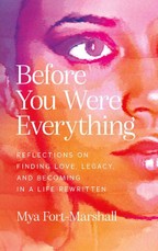 Before You Were Everything: Reflections on Finding Love, Legacy, and Becoming in a Life Rewritten