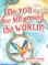 Do YOU see ME around the WORLD?