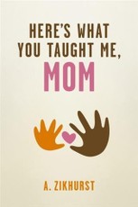 Here's What You Taught Me, Mom