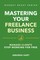 Mastering Your Freelance Business