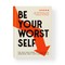 Be Your Worst Self