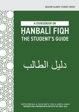 A Coursebook on Ḥanbalī Fiqh (Dalīl al-Ṭālib)