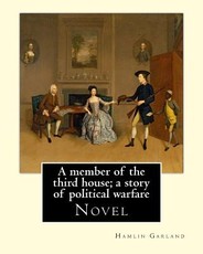 A member of the third house; a story of political warfare, By