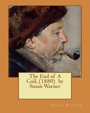 The End of A Coil, (1880) by Susan Warner