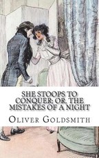 She Stoops to Conquer; Or, The Mistakes of a Night