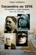ENCUENTRO EN 1898. TRES PUEBLOS Y CUATRO HOMBRE (EspaÃ±a - Cuba - Estados Unidos / Pascual Cervera - Calixto GarcÃ­a - Theodore Roosevelt - Juan Gualberto GÃ³mez)
