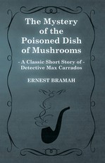 The Mystery of the Poisoned Dish of Mushrooms (A Classic Short Story of Detective Max Carrados)