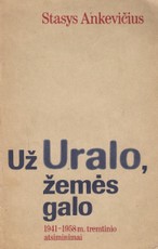 Už Uralo, žemės galo 1941-1958 m. tremtinio atsiminimai