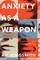 Anxiety As a Weapon