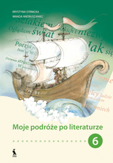 Moje podróze po literaturze. Podręcznik do kształcenia literackiego dla klasy 6 Moje podróze po literaturze. Podręcznik do kształcenia literackiego dla klasy 6