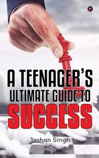 A Teenager's Ultimate Guide to Success
