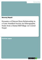 Dynamics of Patron-Client Relationship in a Caste Stratified Society. An Ethnographic Study from a Damai Hill Village on Central Nepal