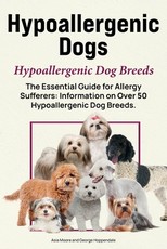 Hypoallergenic Dogs. Hypoallergenic Dog Breeds. The Essential Guide for Allergy Sufferers
